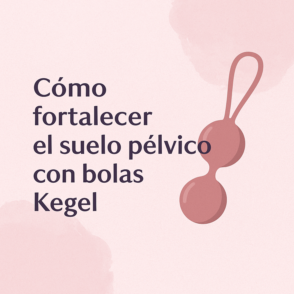 🌸 Cómo fortalecer el suelo pélvico con bolas Kegel